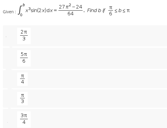 Given:
x³sin(2x) dx = -
2π
3
5T
6
F|+
=|m
3
277²-24
64
I
3π
4
Find b if
π
Ilsb
<bst