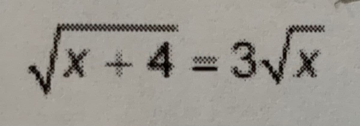 x +4 =3Vx
