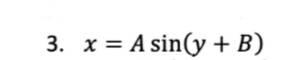 3. x = A sin(y + B)
