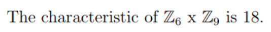 The characteristic of Z6 x Zg is 18.
