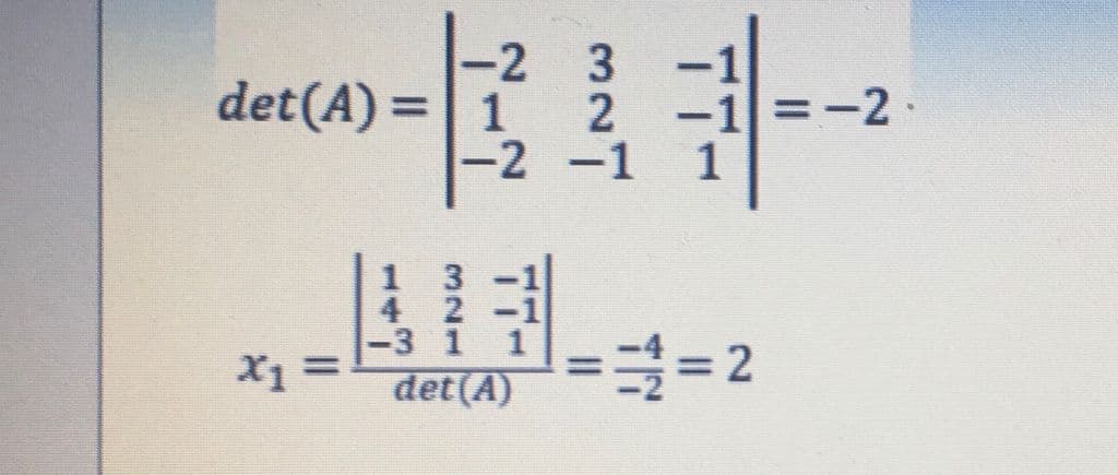 -2 3
det(A) =| 1 2
-2-1
=-2
1
4 2
3
%3D
det (A)
=3= 2
X1 =
%3D
11
3216
