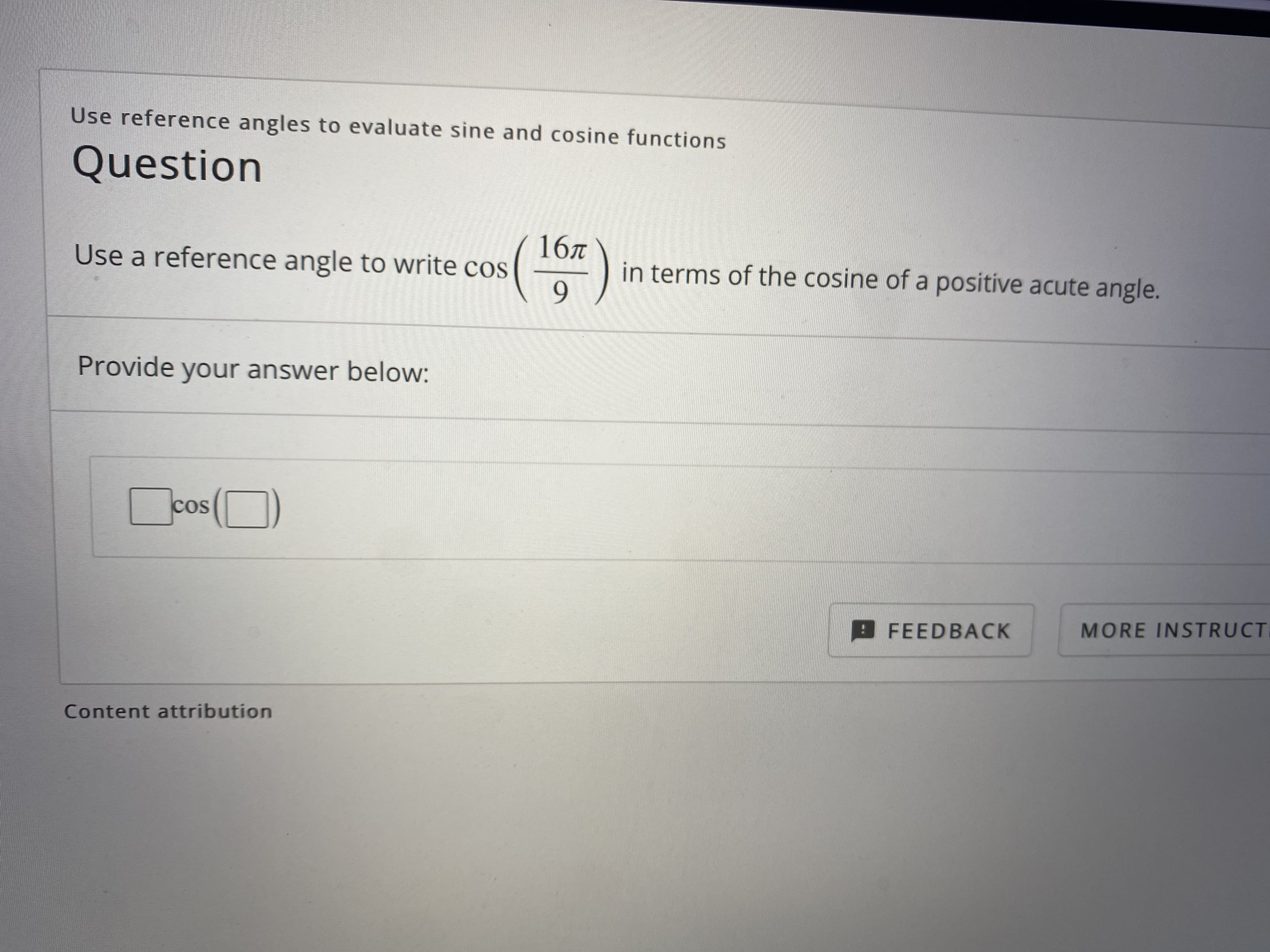 167
Use a reference angle to write cos
in terms of the cosine of a positive acute angle.
9
