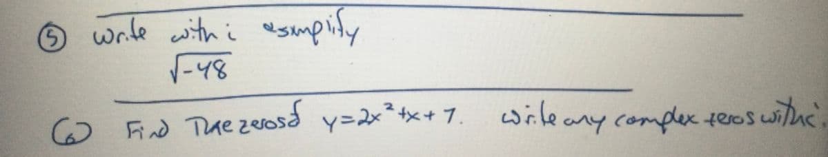 ### Complex Numbers and Quadratic Functions

#### Problem 5: Simplify a Square Root with i
- **Task:** Write and simplify \(\sqrt{-48}\); include the use of \(i\).

#### Problem 6: Find the Zeros of a Quadratic Function
- **Task:** Find the zeros of the function \(y = 2x^2 + x + 7\). Write any complex zeros with \(i\).