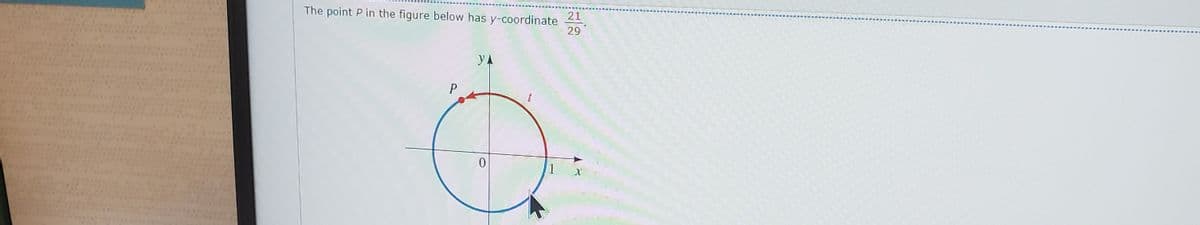 The point P in the figure below has y-coordinate 21
29
P
YA
0