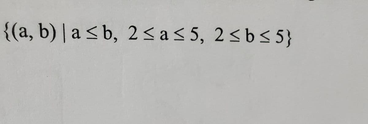 {(a, b) | a < b, 2sa< 5, 2<bs5}
