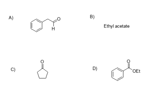 A)
H
B)
Ethyl acetate
0
D)
OEt