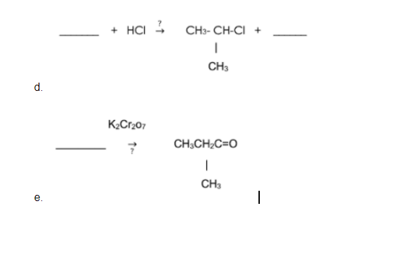 + HCI 3
CH3- CH-CI +
CH3
d.
K2C1207
CH,CH,C=O
CH3
е.
