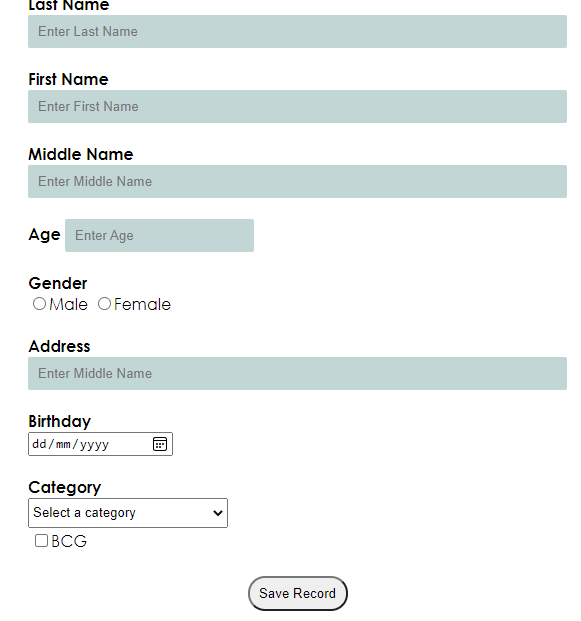 Last Name
Enter Last Name
First Name
Enter First Name
Middle Name
Enter Middle Name
Age Enter Age
Gender
O Male OFemale
Address
Enter Middle Name
Birthday
mm /yyyy
Category
Select a category
OBCG
Save Record
