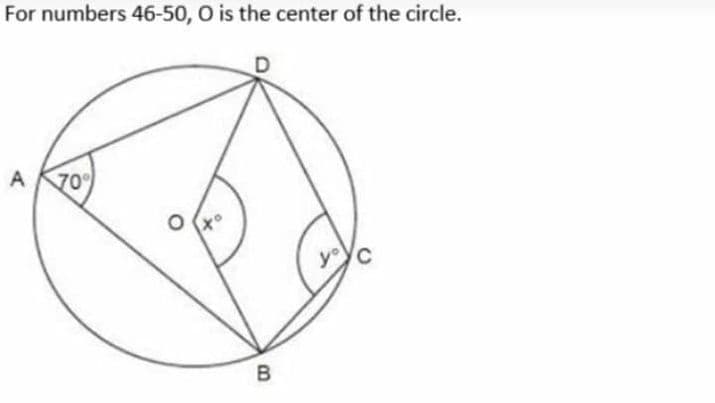 For numbers 46-50, O is the center of the circle.
A
70
to
yeyc
B.
