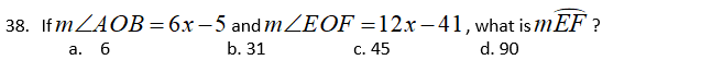 38. If MZAOB=6x-5 and MZEOF =12x-41, what is mEF ?
а. 6
b. 31
C. 45
d. 90
