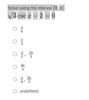 Solve using the interval [0, x]
V3 csc x – 2 = 0
3
O undefined
