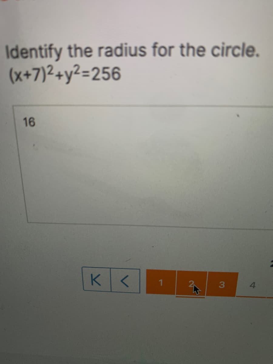 Identify the radius for the circle.
(x+7)²+y²=256
16
3
4.
