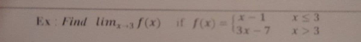 Ex: Find lim, 3f(x) if f(x)%3D
r00-13x-7
x>3
