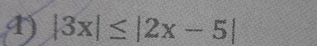 A) 13x| < |2x-5|
