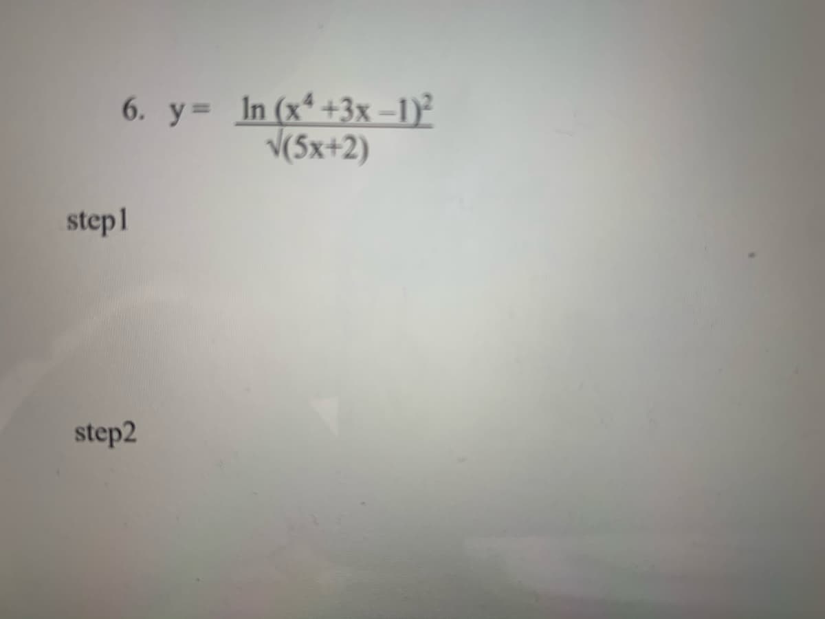 6. у3 In (x*+3х -12
V(5x+2)
step1
step2
