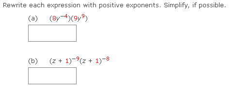 Rewrite each expression with positive exponents. Simplify, if possible.
(a) (8y-4)(9y)
(b)
(z + 1)-9(z + 1)-8
