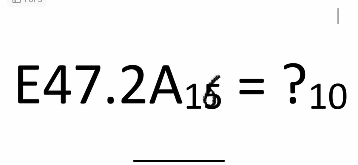 ||
E47.2A 16 = ?10