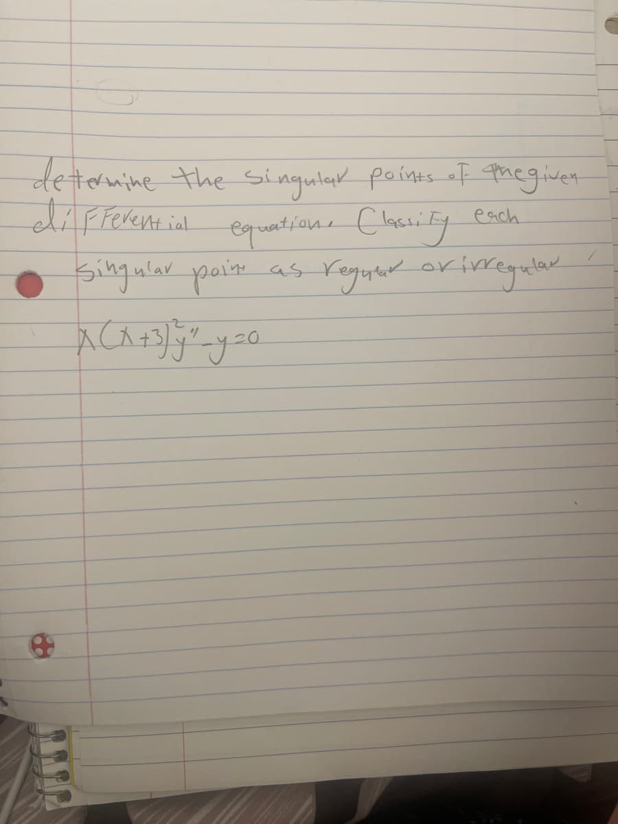 determine the singular points of the given
differential equation, Classify each
Singular poin
x(x+3)y you.
as reguar or irregular
e
/