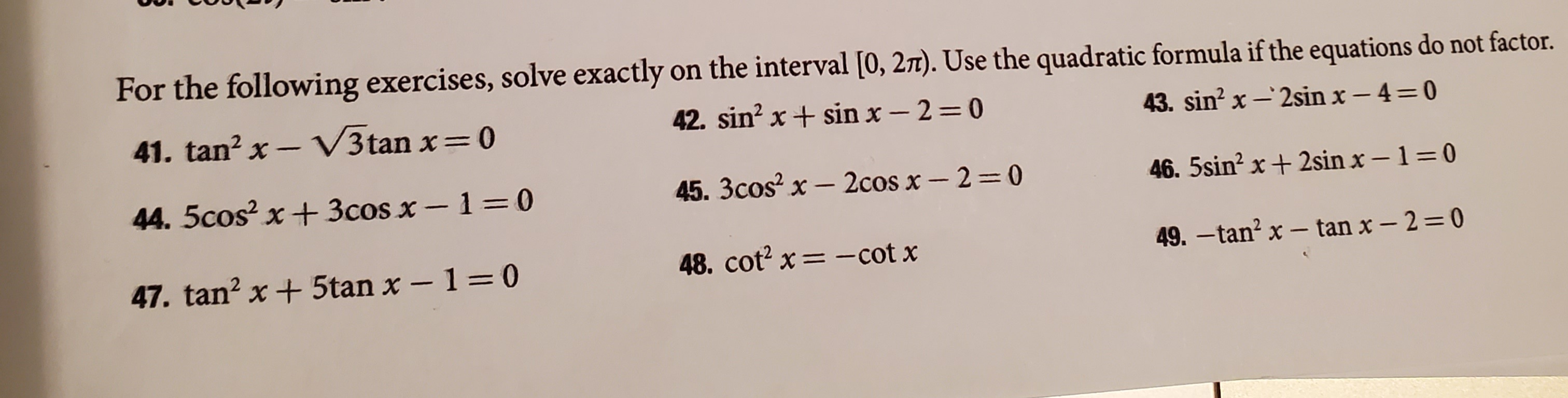 For the following exercises, solve exactly on the interval [0, 271). Use the quadratic formula if the equations do not factor.
42. şin? x + sin x- 2= 0
43. sin? x – 2sin x – 4=0
