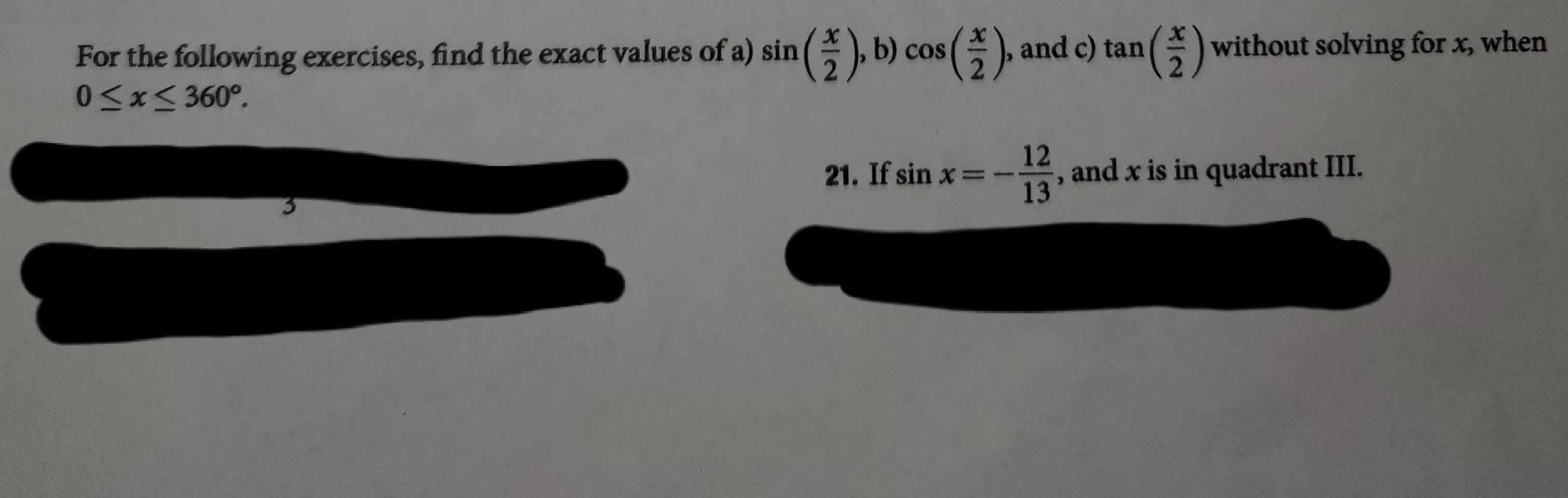 For the following exercises, find the exact values of a) sin
0<x< 360°.
and c) tan
2.
without solving for x, when
b) cos
12
and x is in quadrant III.
13
21. If sin x =-
