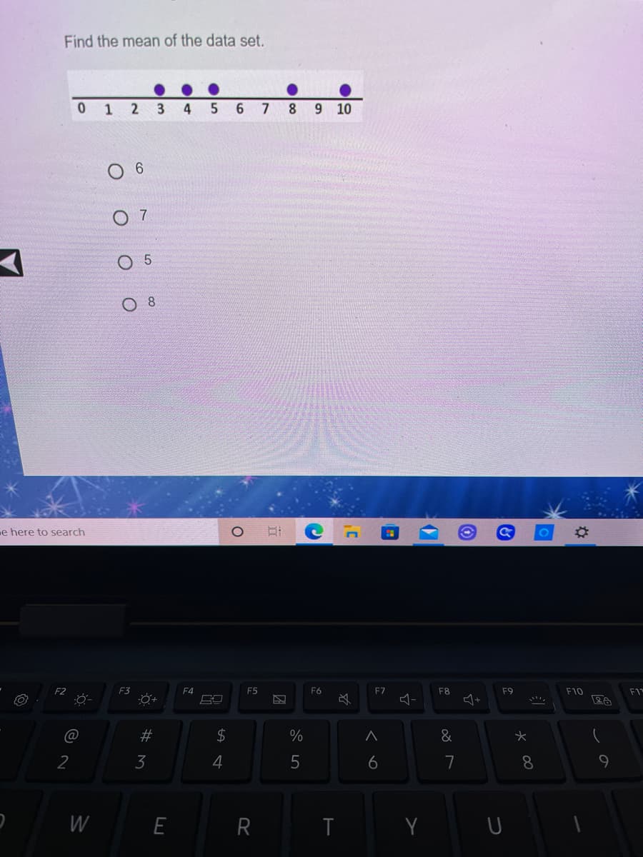 Find the mean of the data set.
1
3
4 5
6.
7
9 10
6.
7
5.
O 8
e here to search
F3
F5
F6
必
F2
F4
F7
F8
F9
F10
F1
@
2#
2$
%
&
2
3
4
6
7
8.
W
E
R
T
Y U
