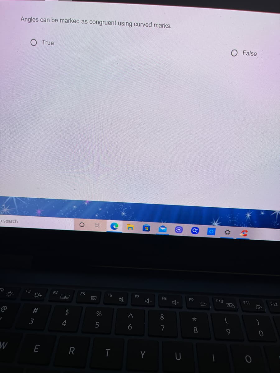 Angles can be marked as congruent using curved marks.
True
O False
o search
F3
F4
E5
F6
F7
F8
F9
F10
F11
F12
2#
2$
%
3
4
5
6
8
R
U
%23
ర N
LO
