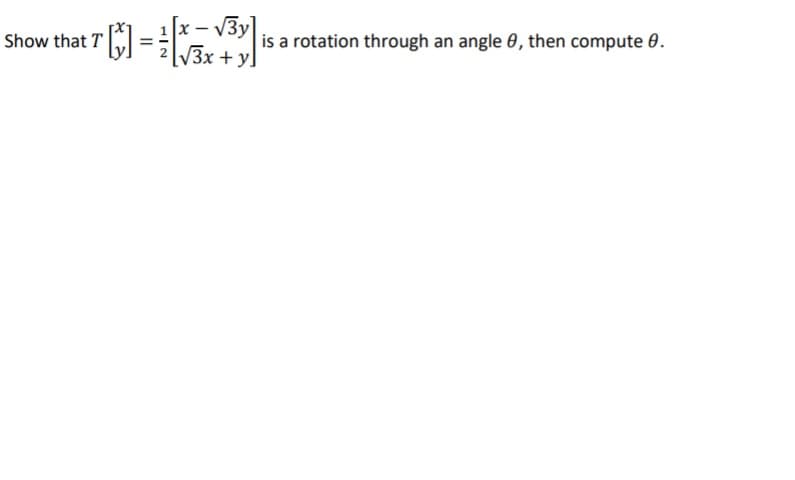 - V3y]
is a rotation through an angle 0, then compute 0.
V3x + y]
Show that T =
