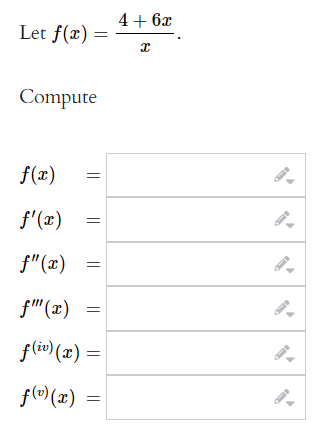 Let f(x) =
Compute
f(x)
f'(x)
f"(x)
f""(x)
f(iv)(x) =
f(v) (x)
||
=
=
4 + 6x
x