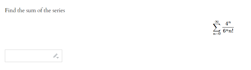 Find the sum of the series
8
n=0
4"
6nn!
