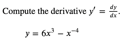 dy
Compute the derivative y' = .
dx
y = 6x' – x-4
