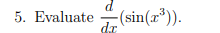 5. Evaluate
dz
(sin(x*)).
