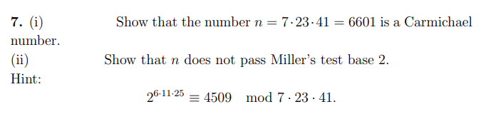 7. (i)
number.
(ii)
Hint:
Show that the number n = 7.23.41 = 6601 is a Carmichael
Show that n does not pass Miller's test base 2.
26-11-25
4509 mod 7. 23. 41.