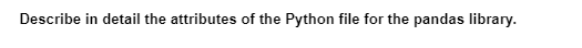 Describe in detail the attributes of the Python file for the pandas library.