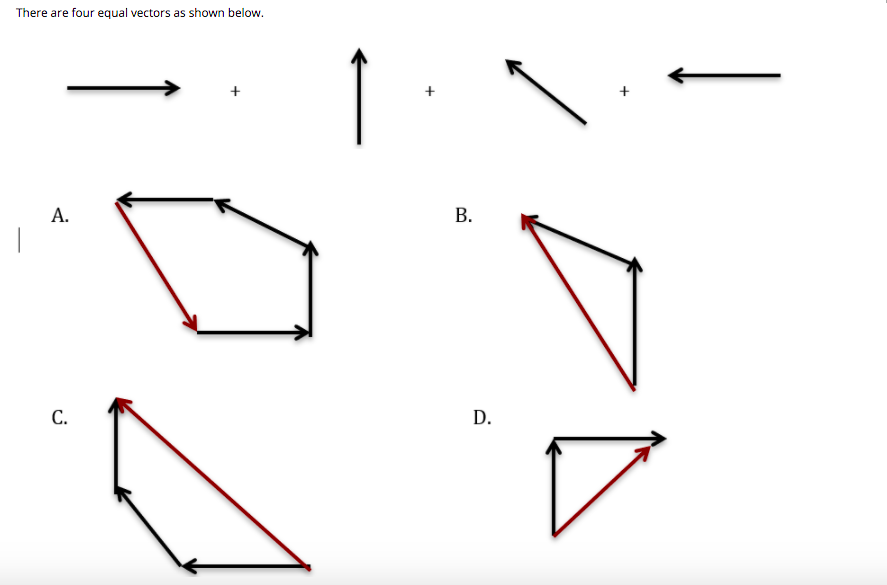 There are four equal vectors as shown below.
+
+
|
С.
D.
B.
A.
