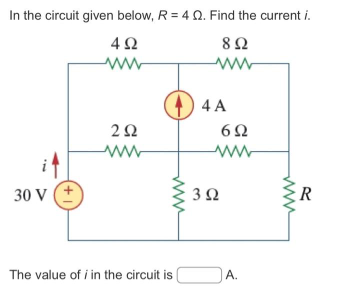 In the circuit given below, R = 4 Ω. Find the current i.
8 Ω
30 V
+1
4Ω
ww
Μ
2 Ω
The value of i in the circuit is
4 A
6Ω
www
3 Ω
A.
R