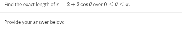 Find the exact length of r = 2+2cos 0 over 0 < 0 < T.
Provide your answer below:
