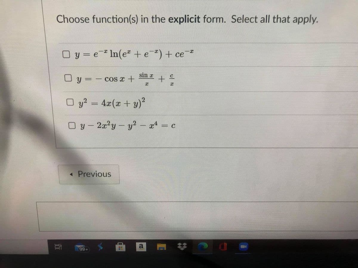 Choose function(s) in the explicit form. Select all that apply.
Oy-e In(e* te *) + ce
%3D
sin z
C.
O y =
COS T +
O y? = 4x(x + y)²
Oy-2a2y-y² - x = c
« Previous
99+
近
