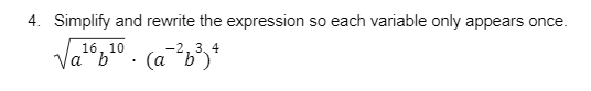 4. Simplify and rewrite the expression so each variable only appears once.
16, 10
Va b
-2, 3, 4
(a b')"
