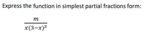 Express the function in simplest partial fractions form:
m
x (3-х)2
