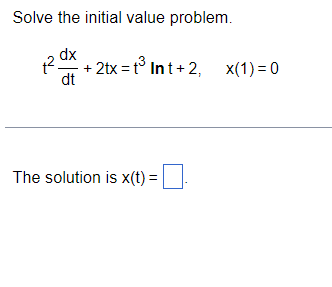 ## Initial Value Problem

### Problem Statement

Solve the initial value problem.

\[ t^2 \frac{dx}{dt} + 2tx = t^3 \ln t + 2, \quad x(1) = 0 \]

### Solution

The solution to the initial value problem is \( x(t) \):

\[ x(t) = \boxed{\_} \]

(Note: The boxed underscore represents a placeholder where the solution would be provided.)