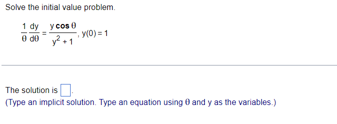 Solve the initial value problem.
1 dy y cos 0
e de y² + +1
=
y(0) = 1
The solution is
(Type an implicit solution. Type an equation using 0 and y as the variables.)