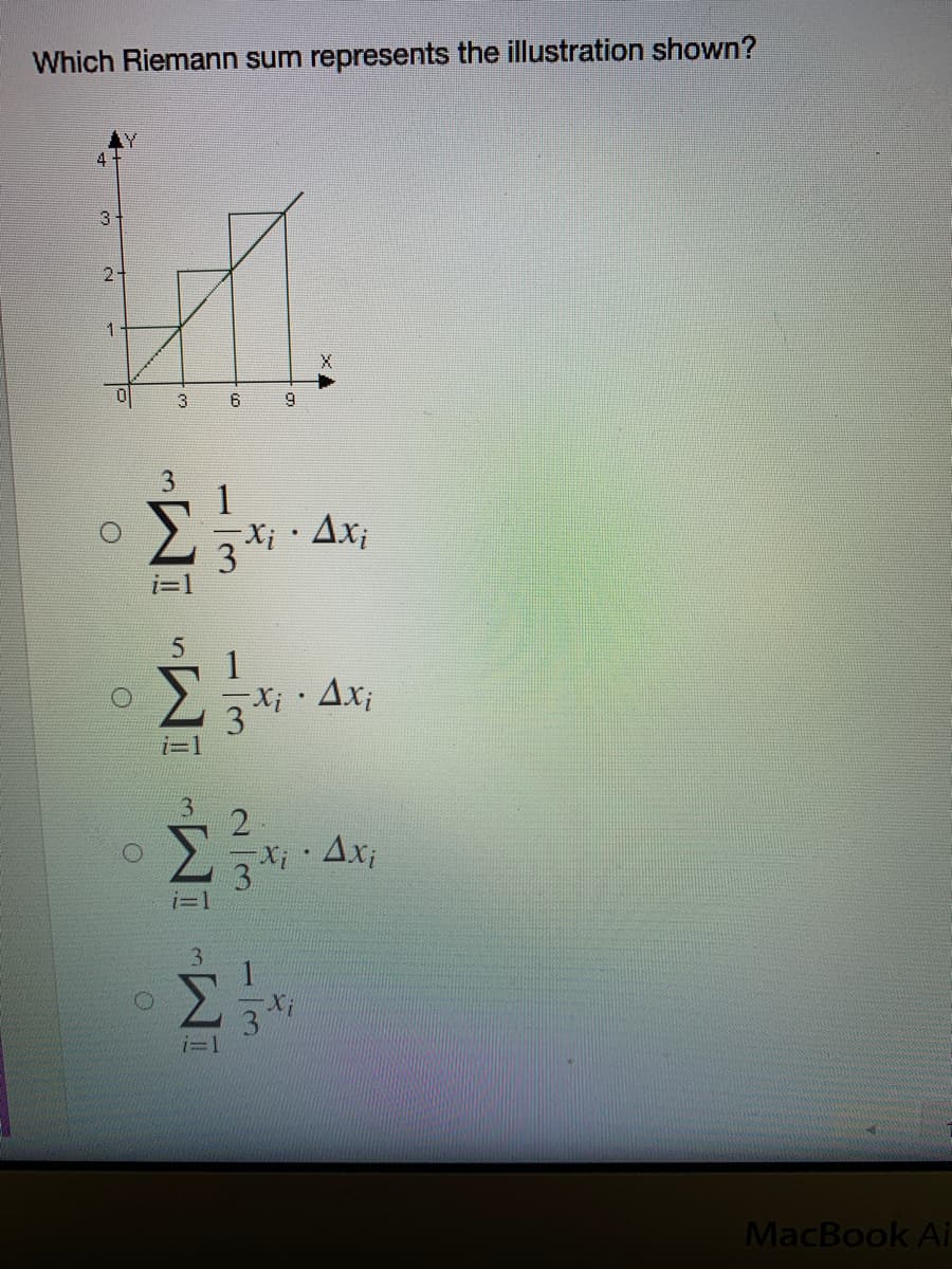 Which Riemann sum represents the illustration shown?
3
2-
3
3.
X; · Ax;
Ax;
i=1
Axi
MacBook Ai
113
