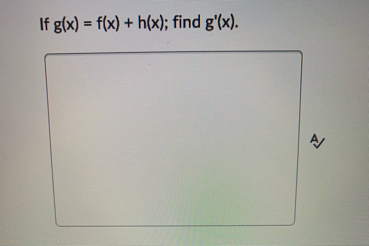 If g(x) = f(x) + h(x); find g'(x).
%3D
