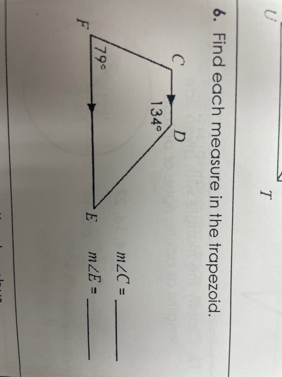 U
T
6. Find each measure in the trapezoid.
C
D
134°
m/C=
79°
m/E=
F
E