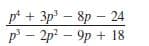 р+ 3р' — 8р — 24
p - 2p? – 9p + 18
