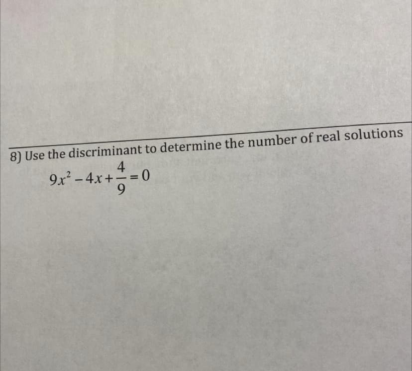 8) Use the discriminant to determine the number of real solutions
4
9x -4x+
0
%3D
9.
