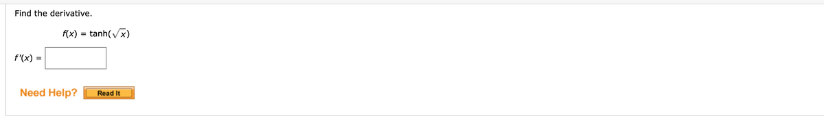Find the derivative.
f(x) = tanh(vx)
f'(x) =
Need Help?
Read It
