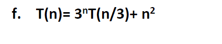 f. T(n)= 3"T(n/3)+ n?
