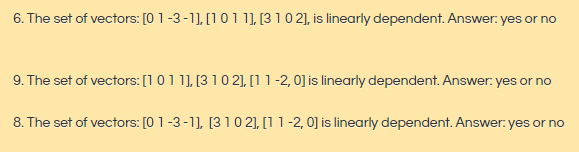 6. The set of vectors: [0 1 -3 -1], [101 1], [3 1 0 2], is linearly dependent. Answer: yes or no
