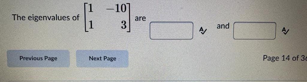 [1
The eigenvalues of
-10]
|
are
3
and
Previous Page
Next Page
Page 14 of 3e
